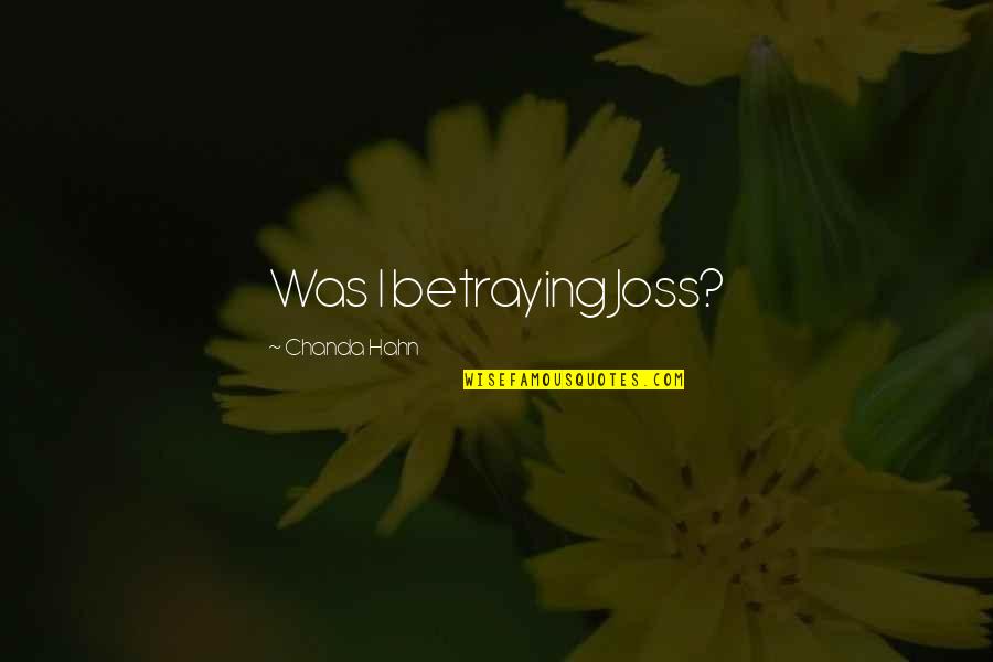 Turn Off Feelings Quotes By Chanda Hahn: Was I betraying Joss?