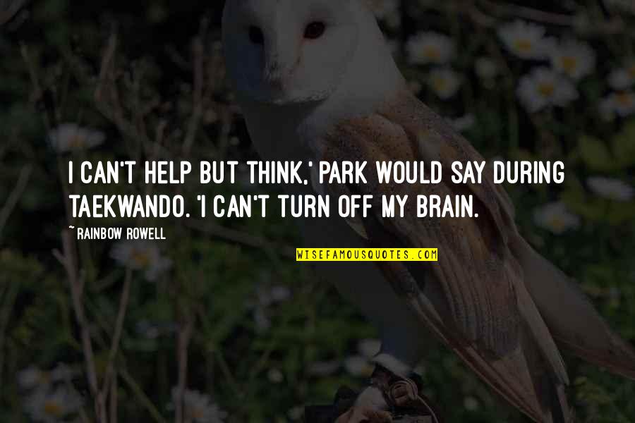 Turn Off My Brain Quotes By Rainbow Rowell: I can't help but think,' Park would say