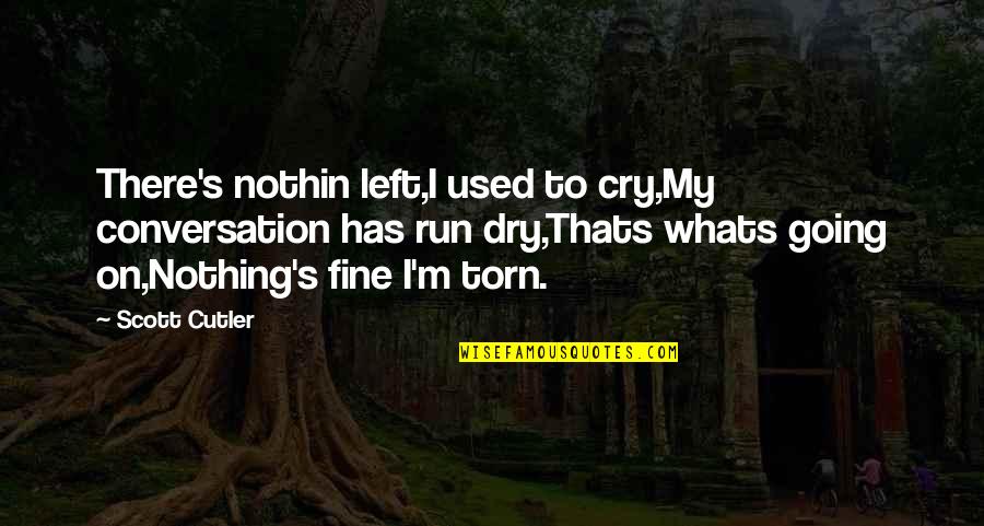 Turn Off My Brain Quotes By Scott Cutler: There's nothin left,I used to cry,My conversation has