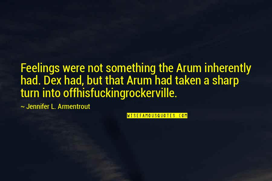 Turn Off My Feelings Quotes By Jennifer L. Armentrout: Feelings were not something the Arum inherently had.