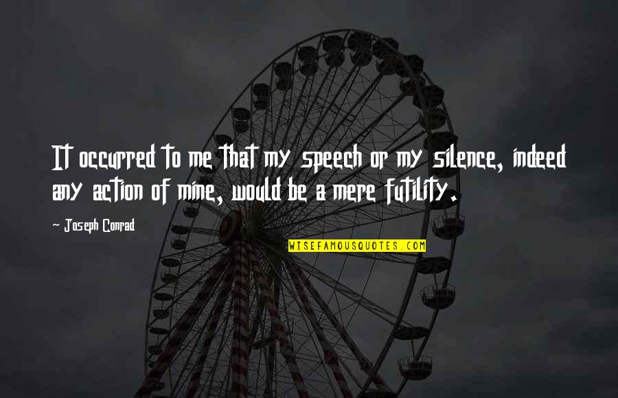 Turn Off My Feelings Quotes By Joseph Conrad: It occurred to me that my speech or
