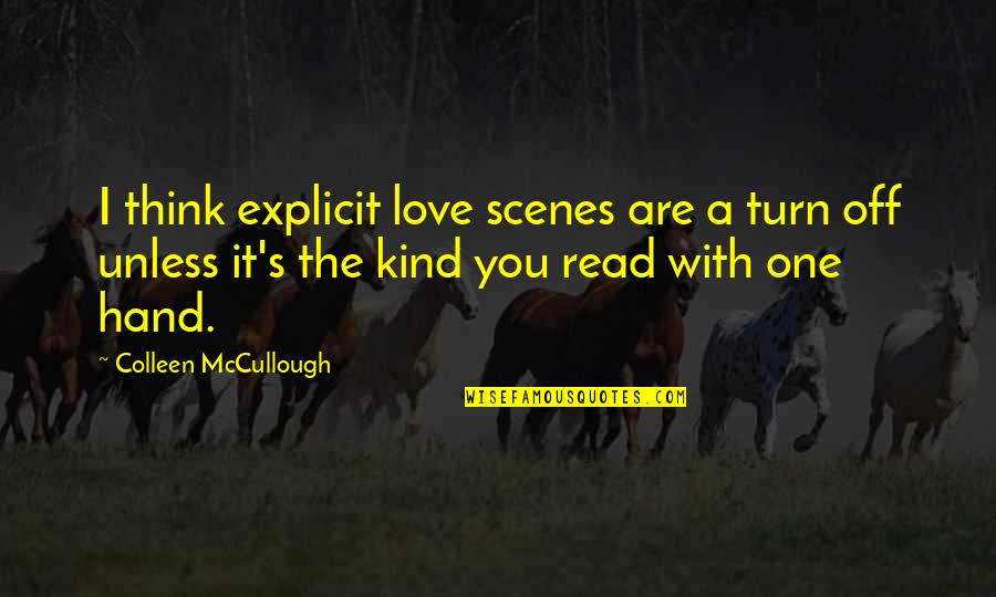 Turn Off Quotes By Colleen McCullough: I think explicit love scenes are a turn Turn Off Quotes By Colleen McCullough: I think explicit love scenes are a turn