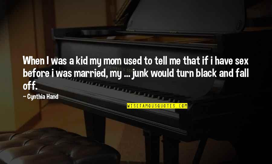 Turn Off Quotes By Cynthia Hand: When I was a kid my mom used