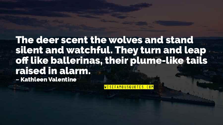 Turn Off Quotes By Kathleen Valentine: The deer scent the wolves and stand silent Turn Off Quotes By Kathleen Valentine: The deer scent the wolves and stand silent