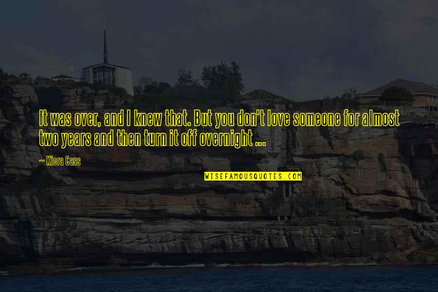 Turn Off Quotes By Kiera Cass: It was over, and I knew that. But Turn Off Quotes By Kiera Cass: It was over, and I knew that. But