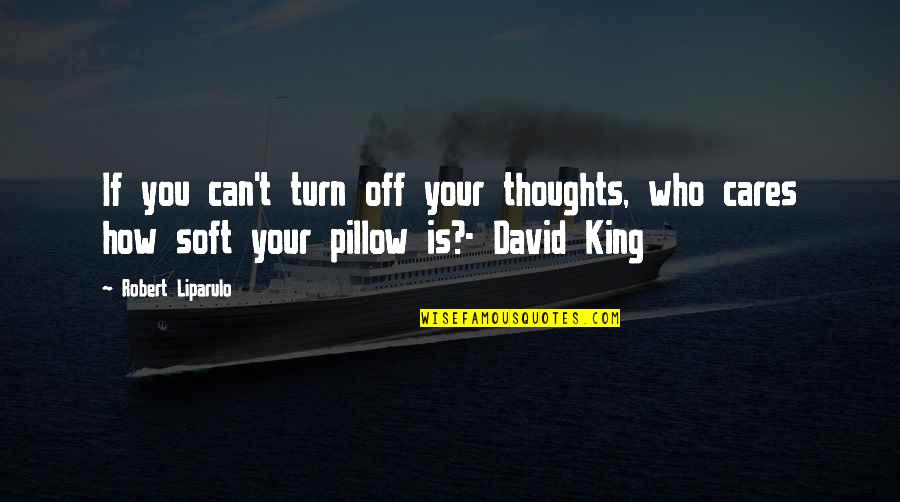 Turn Off Quotes By Robert Liparulo: If you can't turn off your thoughts, who