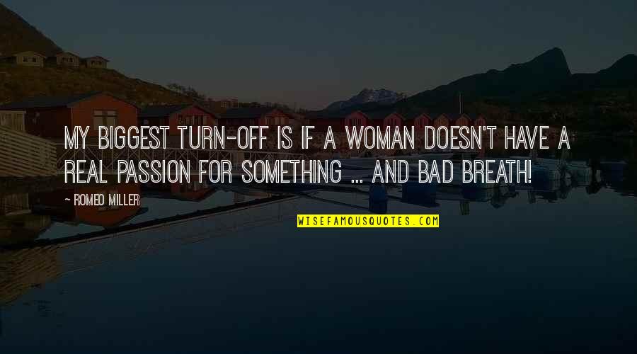 Turn Off Quotes By Romeo Miller: My biggest turn-off is if a woman doesn't Turn Off Quotes By Romeo Miller: My biggest turn-off is if a woman doesn't