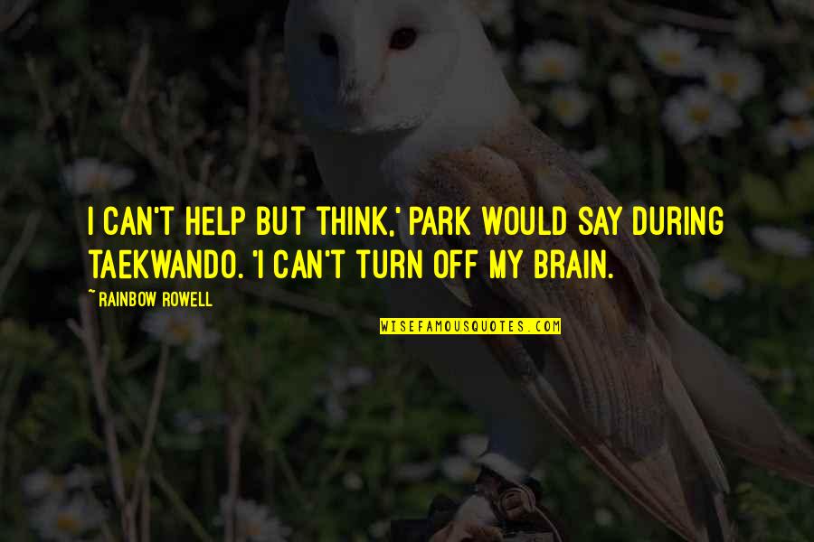 Turn Off Your Brain Quotes By Rainbow Rowell: I can't help but think,' Park would say