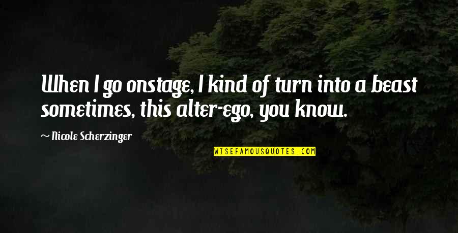 Turn Off Your Ego Quotes By Nicole Scherzinger: When I go onstage, I kind of turn