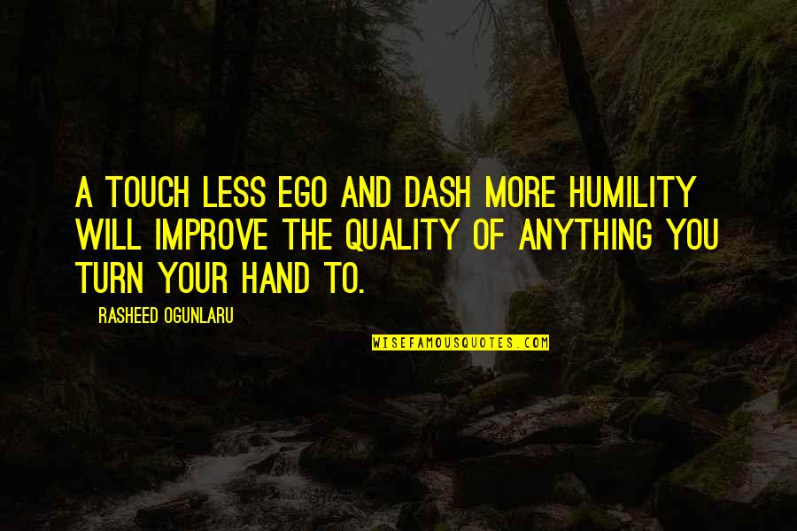 Turn Off Your Ego Quotes By Rasheed Ogunlaru: A touch less ego and dash more humility