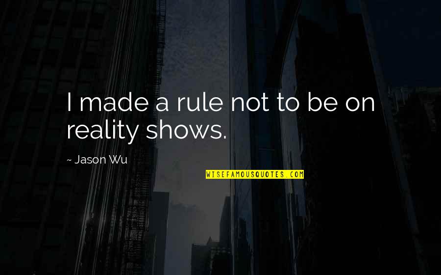 Turn On Guys Quotes By Jason Wu: I made a rule not to be on Turn On Guys Quotes By Jason Wu: I made a rule not to be on