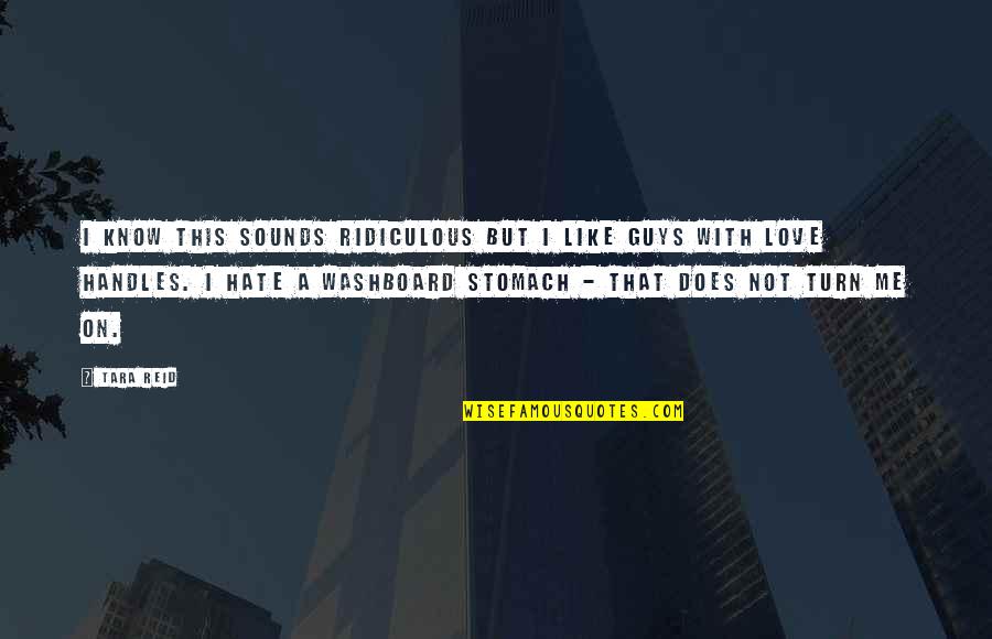 Turn On Guys Quotes By Tara Reid: I know this sounds ridiculous but I like Turn On Guys Quotes By Tara Reid: I know this sounds ridiculous but I like
