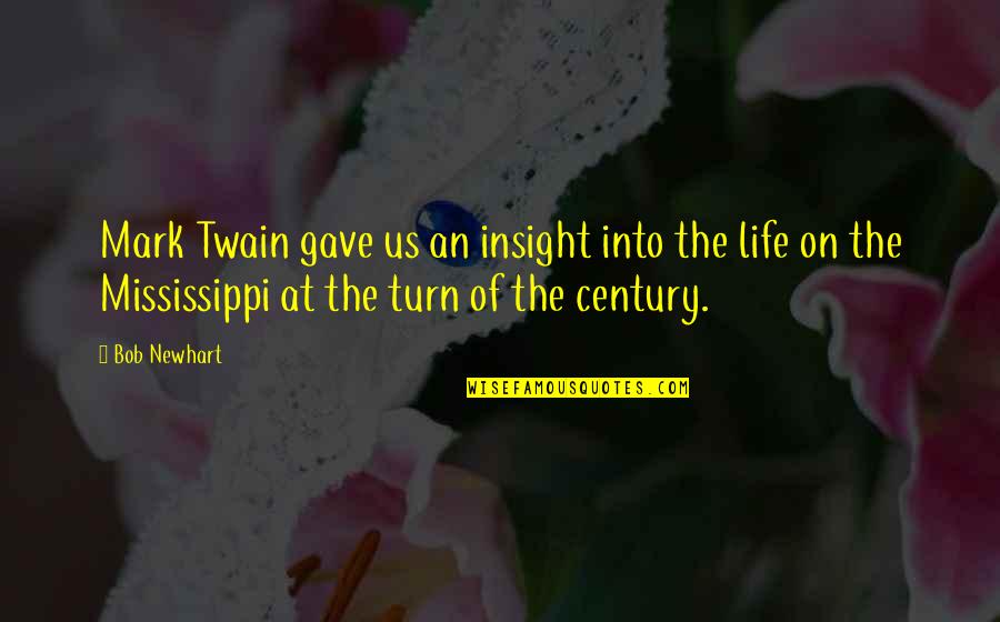 Turn On Quotes By Bob Newhart: Mark Twain gave us an insight into the