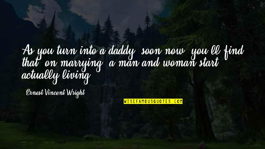 Turn On Quotes By Ernest Vincent Wright: As you turn into a daddy, soon now,