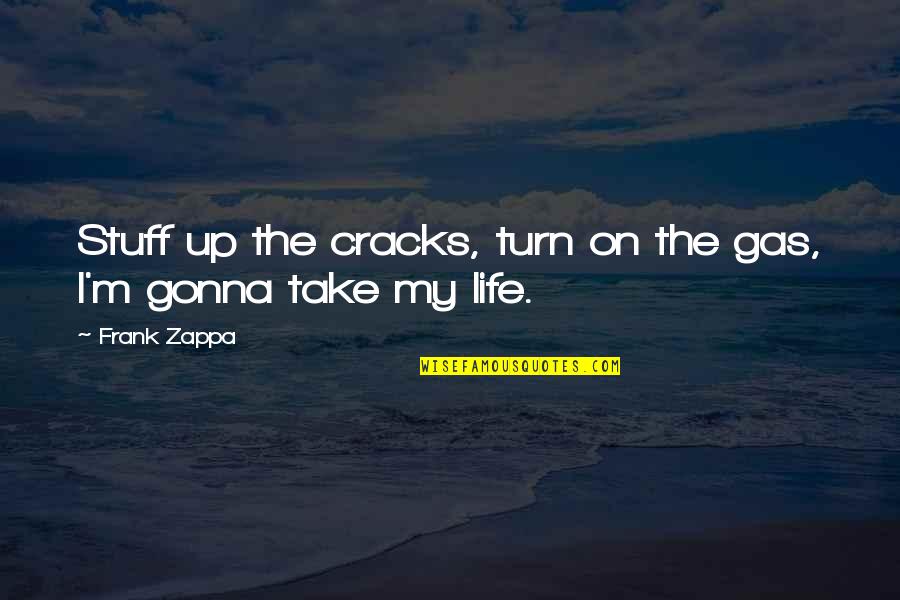 Turn On Quotes By Frank Zappa: Stuff up the cracks, turn on the gas,