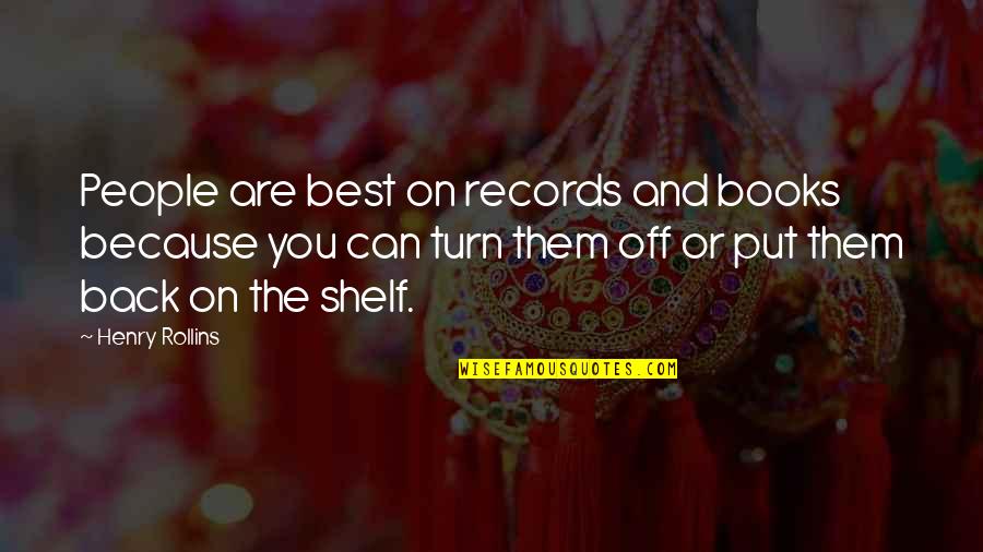 Turn On Turn Off Quotes By Henry Rollins: People are best on records and books because