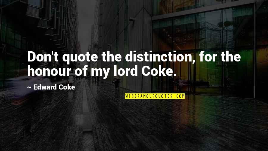 Turn On Yung Lalaking Quotes By Edward Coke: Don't quote the distinction, for the honour of