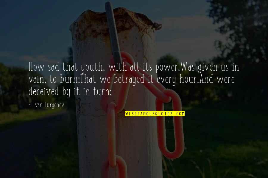 Turn Or Burn Quotes By Ivan Turgenev: How sad that youth, with all its power,Was