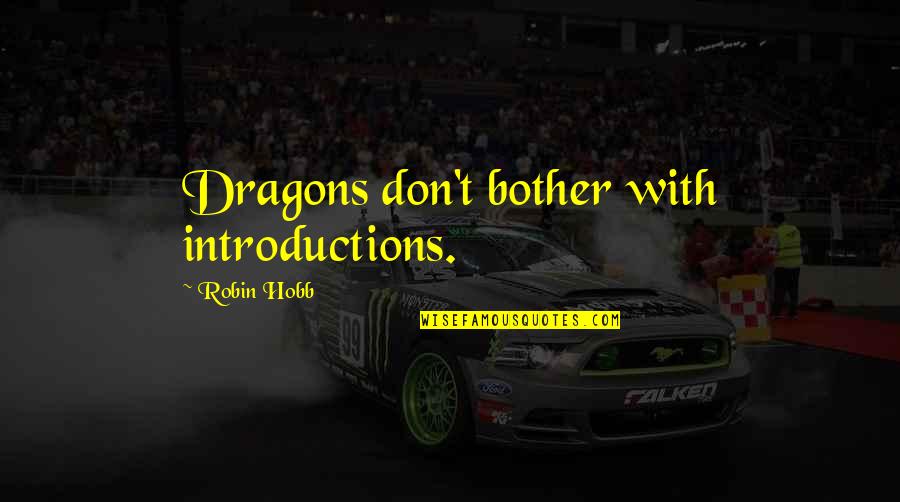 Turn Pain Into Strength Quotes By Robin Hobb: Dragons don't bother with introductions. Turn Pain Into Strength Quotes By Robin Hobb: Dragons don't bother with introductions.