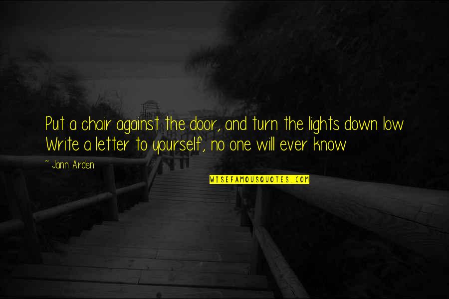 Turn The Lights On Quotes By Jann Arden: Put a chair against the door, and turn