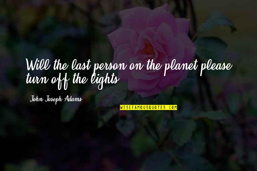 Turn The Lights On Quotes By John Joseph Adams: Will the last person on the planet please