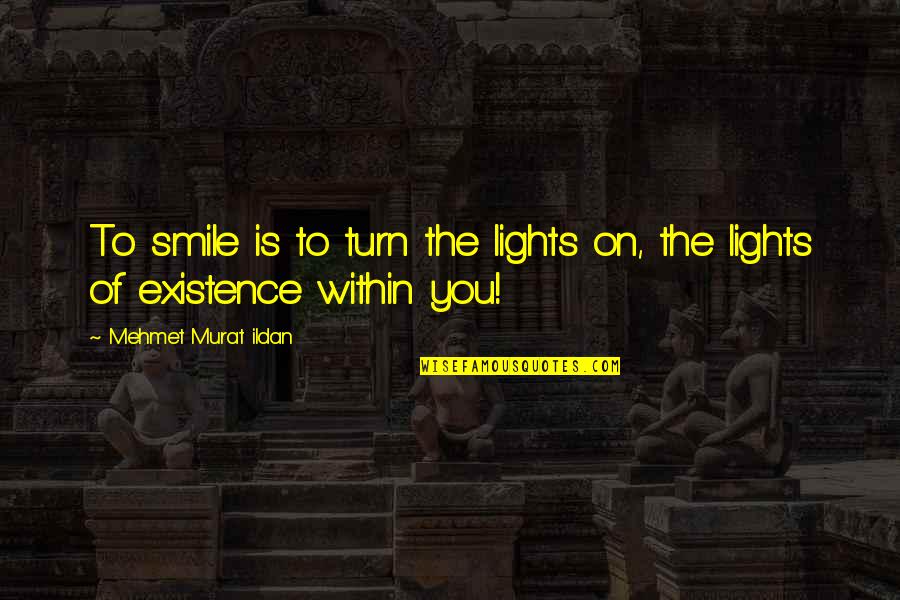Turn The Lights On Quotes By Mehmet Murat Ildan: To smile is to turn the lights on,