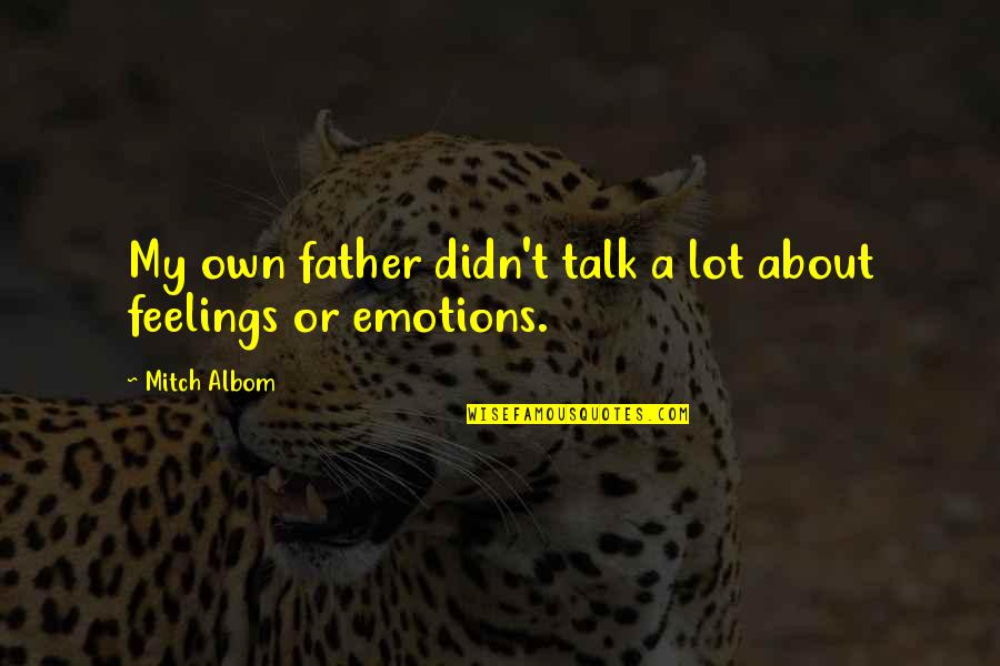 Turn The Next Page Quotes By Mitch Albom: My own father didn't talk a lot about