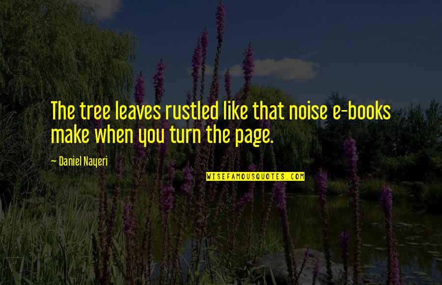 Turn The Page Quotes By Daniel Nayeri: The tree leaves rustled like that noise e-books