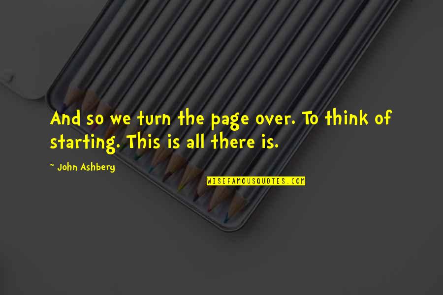 Turn The Page Quotes By John Ashbery: And so we turn the page over. To