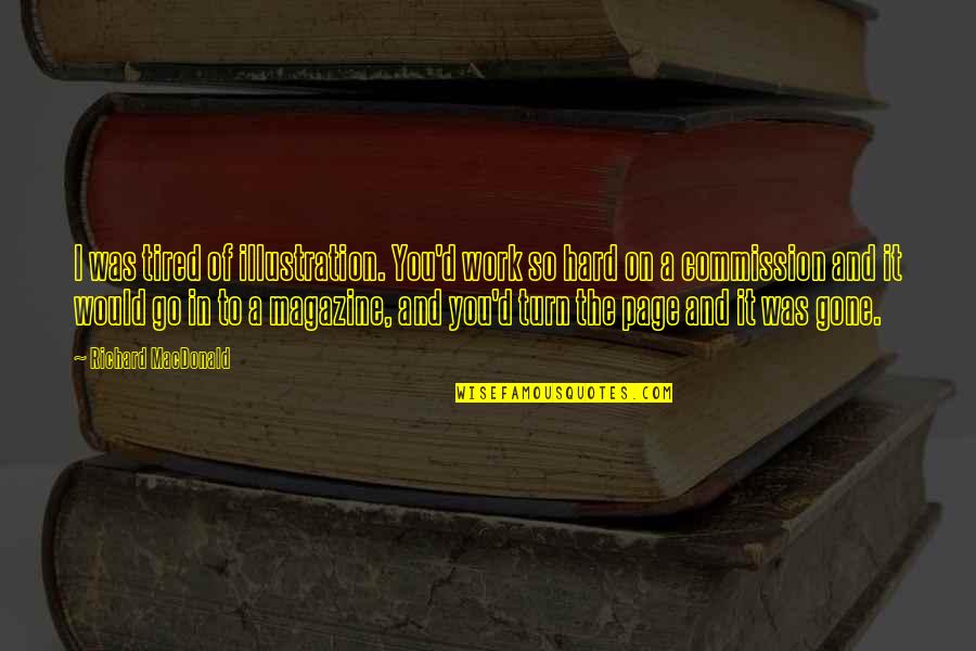 Turn The Page Quotes By Richard MacDonald: I was tired of illustration. You'd work so