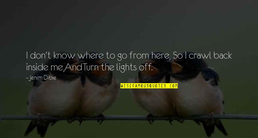 Turn Their Back Quotes By Jenim Dibie: I don't know where to go from here,