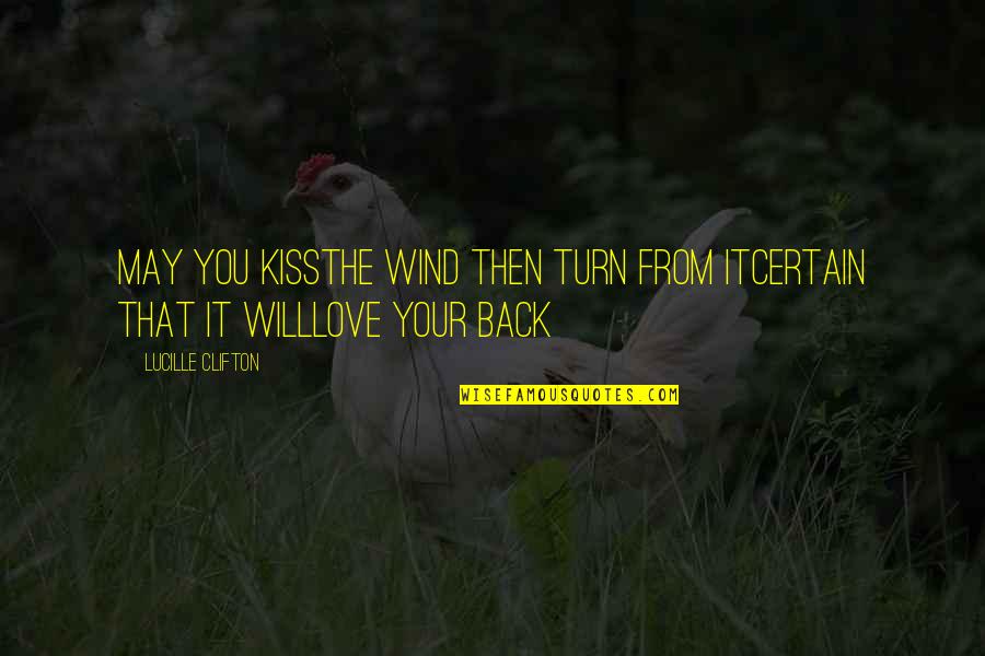Turn Their Back Quotes By Lucille Clifton: May you kissthe wind then turn from itcertain