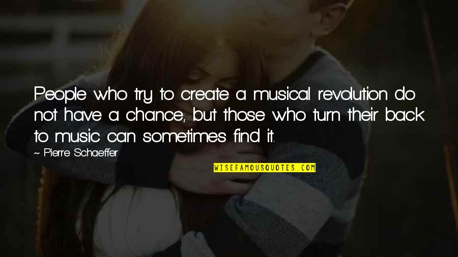 Turn Their Back Quotes By Pierre Schaeffer: People who try to create a musical revolution