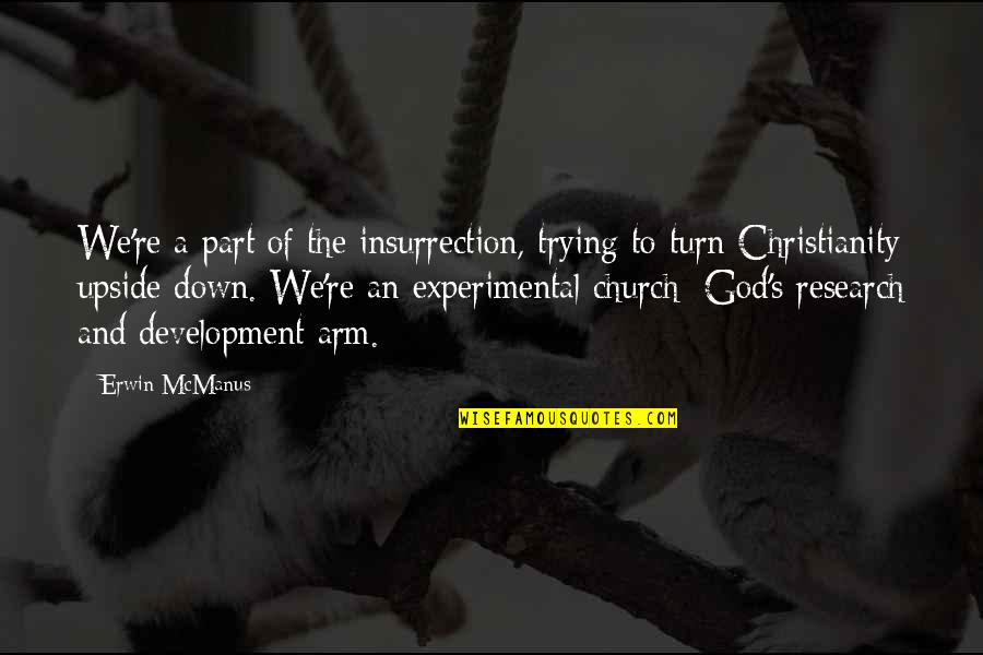 Turn To God Quotes By Erwin McManus: We're a part of the insurrection, trying to Turn To God Quotes By Erwin McManus: We're a part of the insurrection, trying to