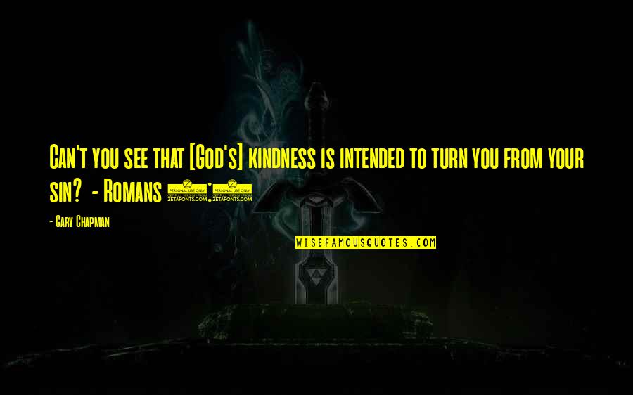 Turn To God Quotes By Gary Chapman: Can't you see that [God's] kindness is intended