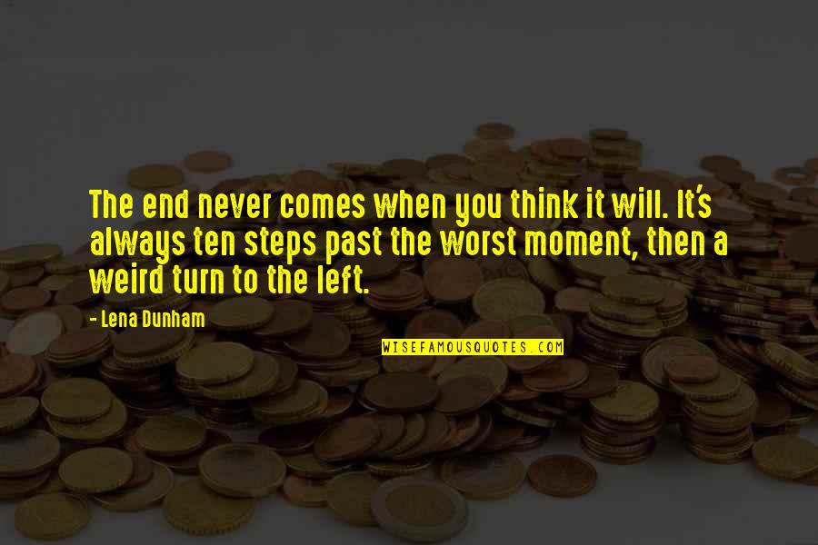 Turn To Ten Quotes By Lena Dunham: The end never comes when you think it Turn To Ten Quotes By Lena Dunham: The end never comes when you think it