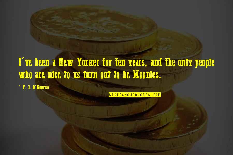 Turn To Ten Quotes By P. J. O'Rourke: I've been a New Yorker for ten years, Turn To Ten Quotes By P. J. O'Rourke: I've been a New Yorker for ten years,