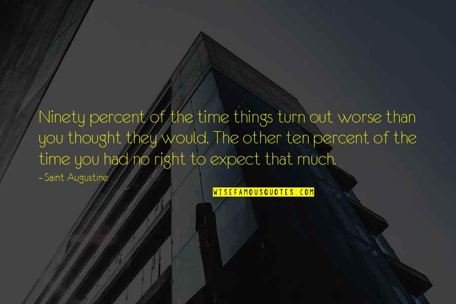 Turn To Ten Quotes By Saint Augustine: Ninety percent of the time things turn out Turn To Ten Quotes By Saint Augustine: Ninety percent of the time things turn out