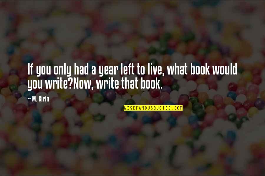 Turn Up It's My Birthday Quotes By M. Kirin: If you only had a year left to