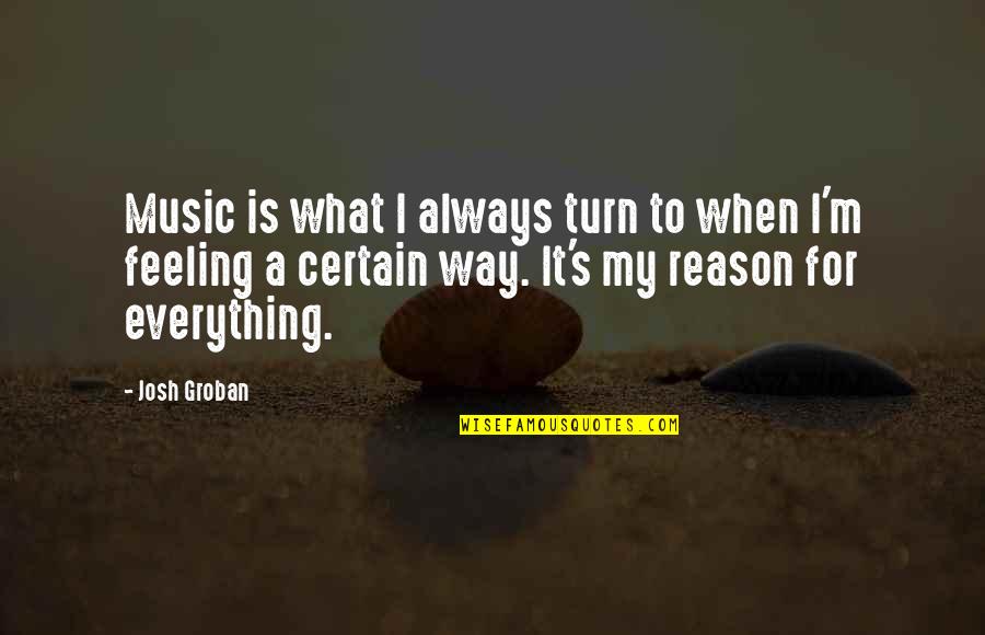 Turn Up Music Quotes By Josh Groban: Music is what I always turn to when Turn Up Music Quotes By Josh Groban: Music is what I always turn to when