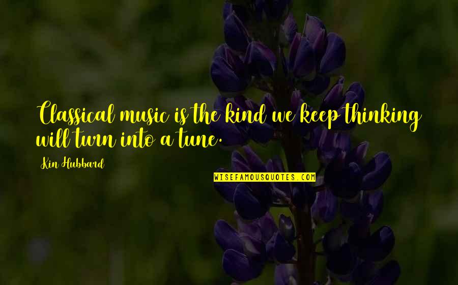 Turn Up Music Quotes By Kin Hubbard: Classical music is the kind we keep thinking