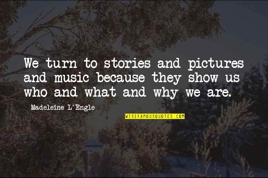 Turn Up Music Quotes By Madeleine L'Engle: We turn to stories and pictures and music