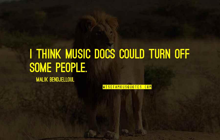 Turn Up Music Quotes By Malik Bendjelloul: I think music docs could turn off some