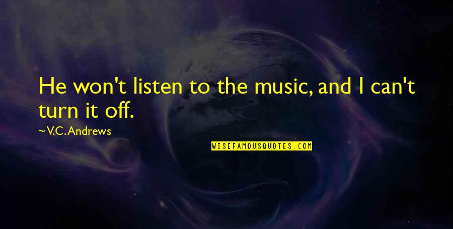 Turn Up Music Quotes By V.C. Andrews: He won't listen to the music, and I Turn Up Music Quotes By V.C. Andrews: He won't listen to the music, and I