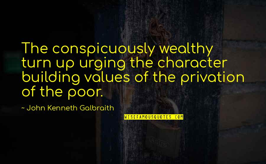 Turn Up Quotes By John Kenneth Galbraith: The conspicuously wealthy turn up urging the character