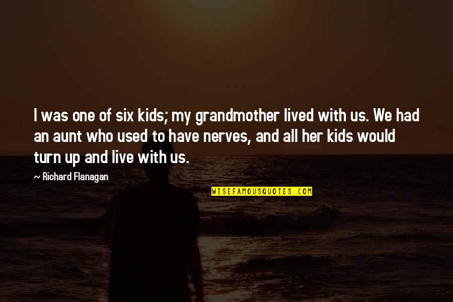 Turn Up Quotes By Richard Flanagan: I was one of six kids; my grandmother