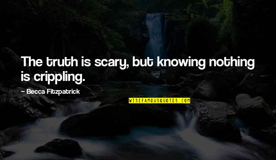 Turn Up Song Quotes By Becca Fitzpatrick: The truth is scary, but knowing nothing is
