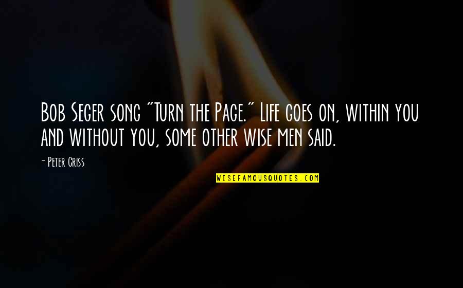 Turn Up Song Quotes By Peter Criss: Bob Seger song "Turn the Page." Life goes