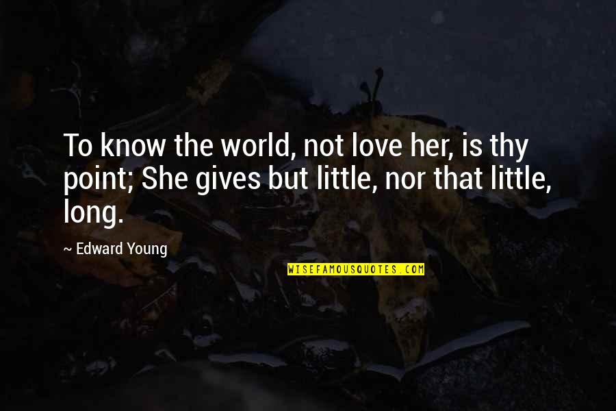 Turn Ur Back Quotes By Edward Young: To know the world, not love her, is