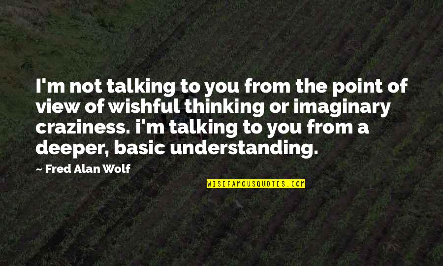 Turn Ur Back Quotes By Fred Alan Wolf: I'm not talking to you from the point Turn Ur Back Quotes By Fred Alan Wolf: I'm not talking to you from the point